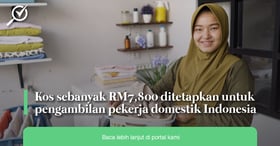 Kos sebanyak RM7,800 ditetapkan untuk pengambilan pekerja domestik Indonesia